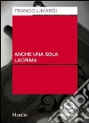 Anche una sola lacrima. Audiolibro. CD Audio libro