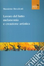 Lavoro del lutto, melanconia e creazione artistica libro