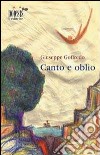 Canto e oblio libro di Goffredo Giuseppe