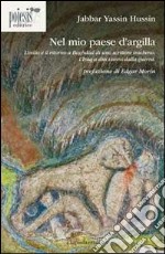 Nel mio paese d'argilla. L'esilio e il ritorno a Baghdad di uno scrittore iracheno. L'Iraq a dieci anni dalla guerra libro