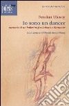 Io sono un dancer. Memorie di un ballerino fra Ankara e Hannover libro