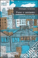 Pane e amianto. Girotondo di una città sopra un milione di vite libro