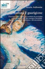 Cultura è guarigione. Il mosaico delle culture per cambiare la mentalità e guarire dalla crisi