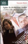 Egitto. La rivoluzione tradita. La fine delle ideologie islamiche libro