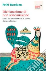 Dichiarazione di non sottomissione. A uso dei musulmani e di coloro che non lo sono libro