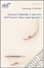 Nessuna solitudine è più vera dell'azzurro dopo ogni spavento libro