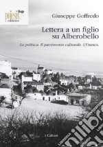 Lettera a un figlio su Alberobello. La politica. Il patrimonio culturale. L'Unesco