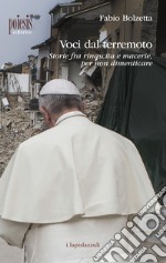 Voci dal terremoto. Storie fra rinascita e macerie, per non dimenticare