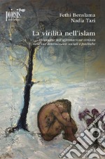 La virilità nell'Islam. Un'analisi dell'affermazione virilista nelle sue determinanti sociali e psichiche libro