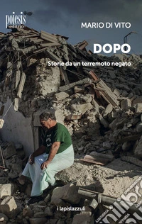 Dopo. Storie da un terremoto negato libro