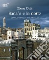 Sana'a e la notte. Il tempo fra l'incanto e la distruzione libro