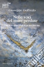 Nelle voci del mare perdute. L'ala di chi arriva e l'ala di chi deve farsi riva libro