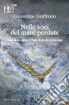 Nelle voci del mare perdute. L'ala di chi arriva e l'ala di chi deve farsi riva libro