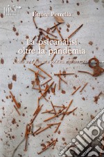 La psicanalisi oltre la pandemia. Atto analitico, atto politico, atto sovrano libro