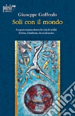 Soli con il mondo. La specie umana dentro la crisi di civiltà. Il virus, l'ambiente, la via di uscita libro