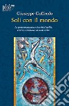 Soli con il mondo. La specie umana dentro la crisi di civiltà. Il virus, l'ambiente, la via di uscita libro di Goffredo Giuseppe