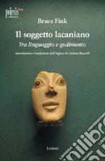 Il soggetto lacaniano. Tra linguaggio e godimento