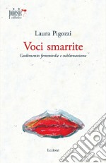 Voci smarrite. Godimento femminile e sublimazione libro