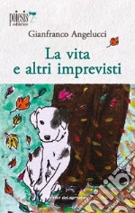 La vita e altri imprevisti libro