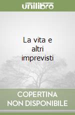 La vita e altri imprevisti libro