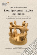 L'onnipotenza magica del gioco. Manuale per la formazione dello psicomotricista secondo la Pratica Psicomotoria Aucouturier PPA libro