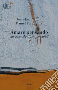 Amare pensando: che cosa significa pensare? libro
