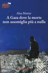 A Gaza dove la morte non assomiglia più a nulla libro