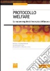 Protocollo welfare. Le nuove regole del mercato del lavoro libro