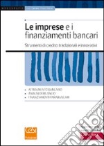 Le imprese e i finanziamenti bancari. Strumenti di credito tradizionali e innovativi