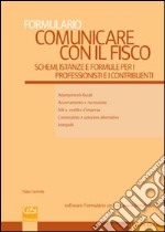 Comunicare con il fisco. Schemi, istanze e formule per i professionisti e i contribuenti libro