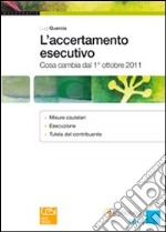 L'accertamento esecutivo. Cosa cambia dal 1° ottobre 2011 libro