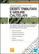 Debiti tributari e misure cautelari. Dall'obbligazione tributaria alla riscossione del credito: la giusta tutela delle ragioni del contribuente e del fisco