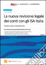 La nuova revisione legale dei conti con gli ISA Italia. Formulario commentato