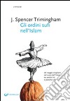 Gli Ordini sufi nell'Islam libro