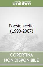 Poesie scelte (1990-2007) libro