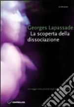 La scoperta della dissociazione. Un viaggio nella pluralità di stati della mente libro