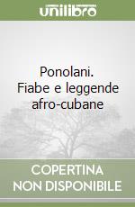 Ponolani. Fiabe e leggende afro-cubane libro