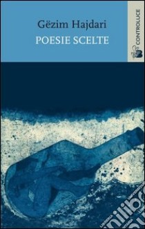 Poesie scelte (1990-2007) libro di Hajdari Gezim