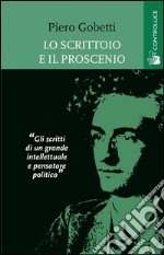 Lo scrittoio e il proscenio. Scritti letterari e teatrali libro