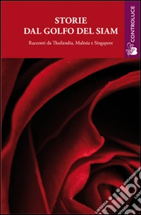 Storie dal golfo del Siam. Racconti da Thailandia, Malesia e Singapore libro
