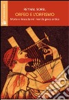 Orfeo e l'orfismo. Morte e rinascita nel mondo greco antico libro