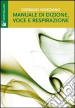 Manuale di dizione, voce e respirazione libro