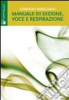 Manuale di dizione, voce e respirazione libro