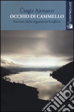 Occhio di cammello. Racconti dalla leggendaria Kirghizia libro