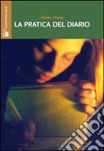 La pratica del diario. Autobiografia, ricerca e formazione libro