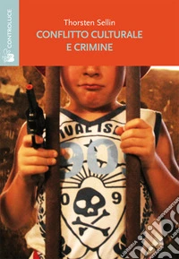 Conflitto culturale e crimine. Rapporto della sottocommissione sulla delinquenza della Commissione su personalità e cultura libro