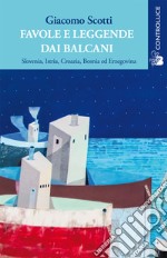 Favole e leggende dai Balcani. Slovenia, Istria, Croazia, Bosnia ed Erzegovina. Vol. 1 libro