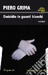 Omicidio in guanti bianchi. Le indagini del commissario Santoro libro