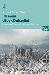 Il Kanun di Lek Dukagjini. Le basi morali e giuridiche della società albanese libro di Martucci D. (cur.)