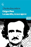 Edgar Allan Poe. La sua vita, le sue opere libro di Baudelaire Charles Carpifave V. (cur.)